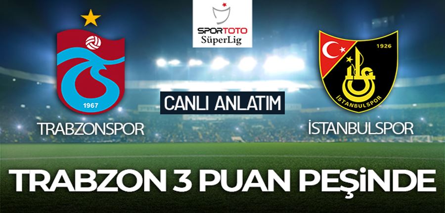 Trabzonspor - İstanbulspor Maçı Canlı Anlatım