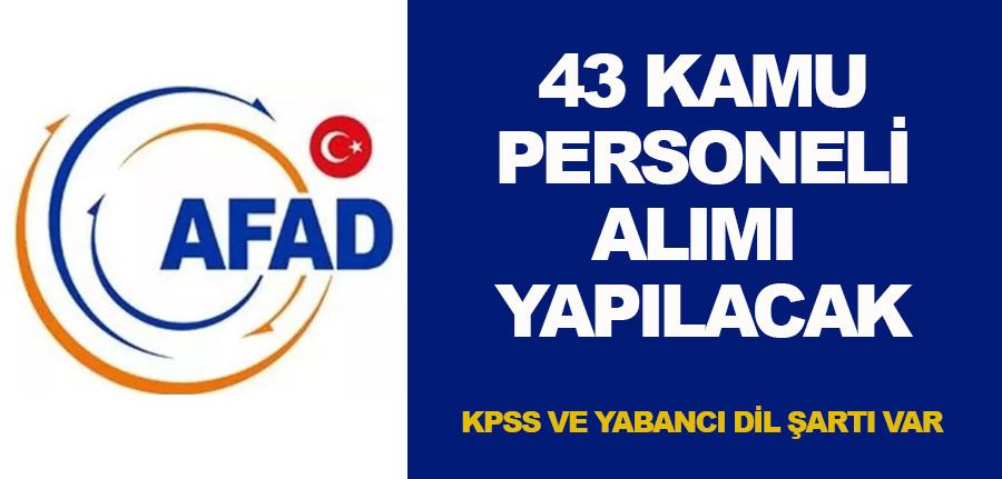  AFAD Merkez Teşkilatında İstihdam Edilmek Üzer 43 Kamu Personeli Alımı Yapılacak