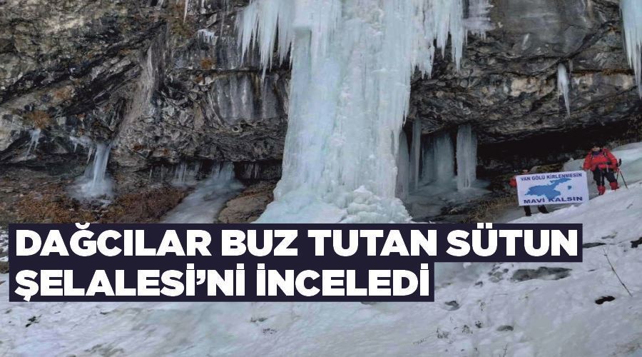 Dağcılar buz tutun Sütun Şelalesi’ni inceledi