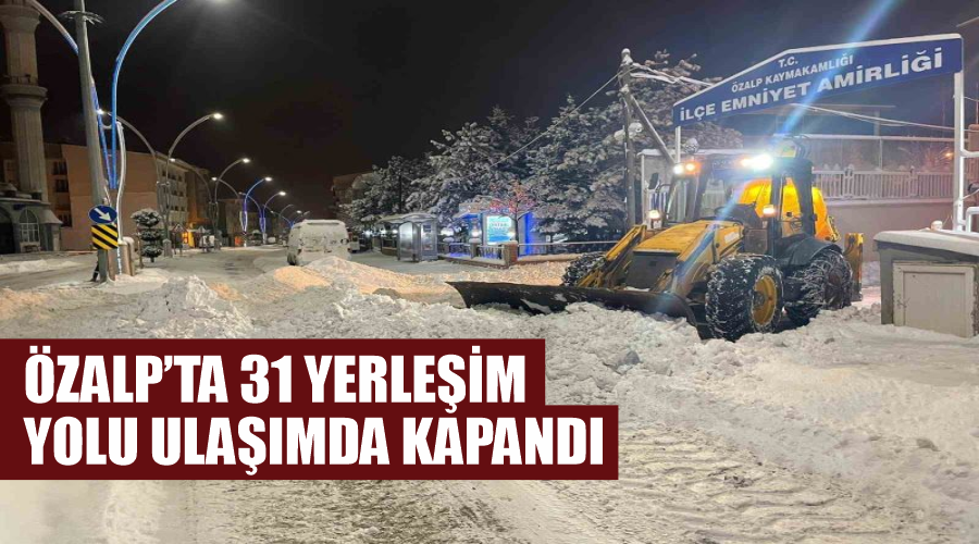 Özalp’ta 31 yerleşim yolu ulaşımda kapandı