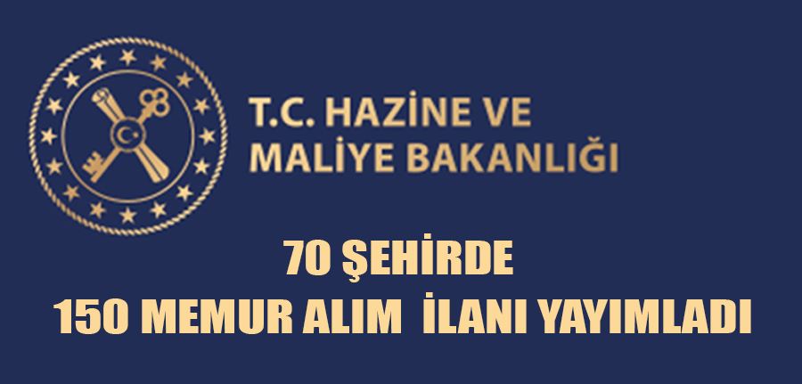 Hazine ve Maliye Bakanlığı 70 Şehirde Memur Alımı İlanı Yayımladı