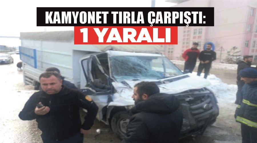 Kamyonet tırla çarpıştı: 1 yaralı