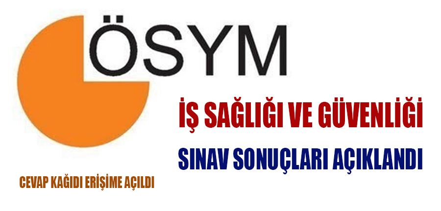 İş Sağlığı ve Güvenliği sınav sonuçları açıklandı, cevap kağıdı erişime açıldı
