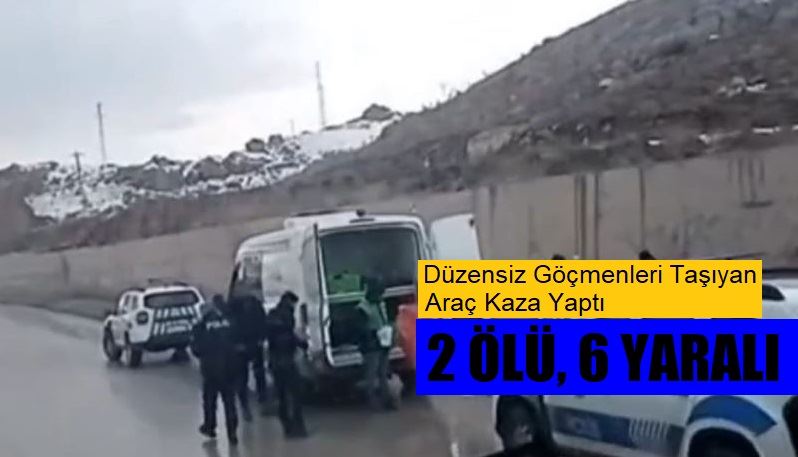 Düzensiz göçmenleri taşıyan araç kaza yaptı: 2 ölü, 6 yaralı