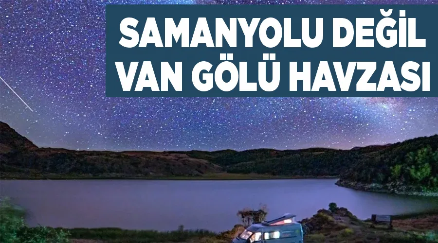 Samanyolu değil Van Gölü havzası