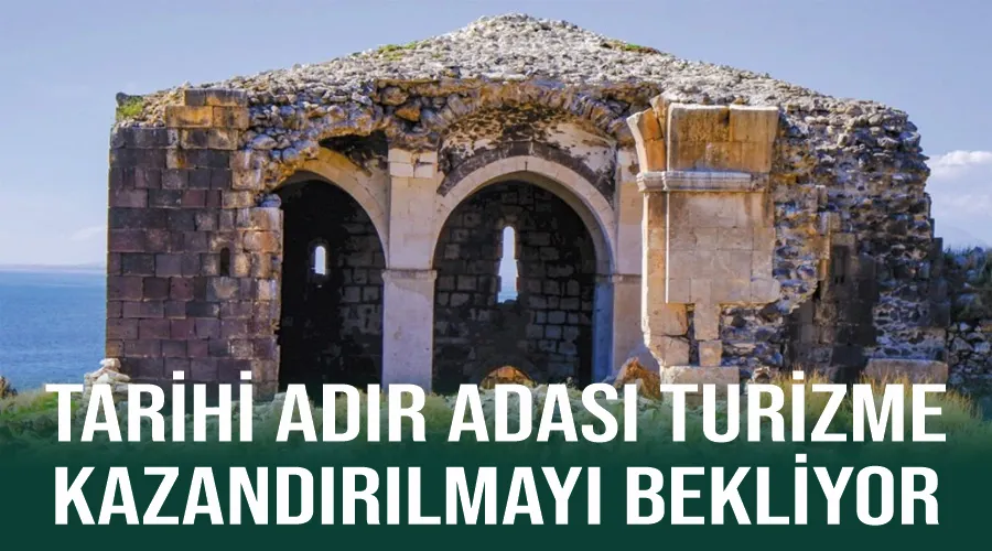 Tarihi Adır Adası turizme kazandırılmayı bekliyor 
