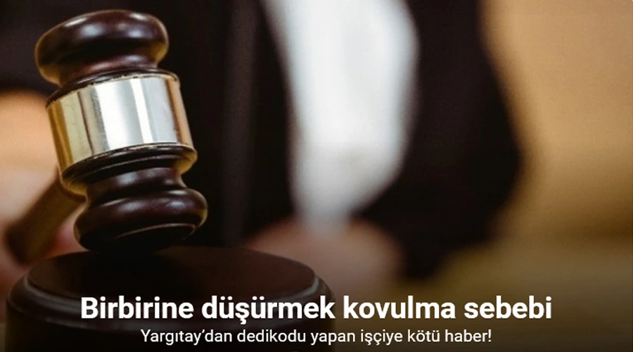 Yargıtay’dan dedikodu yapan işçiye kötü haber 