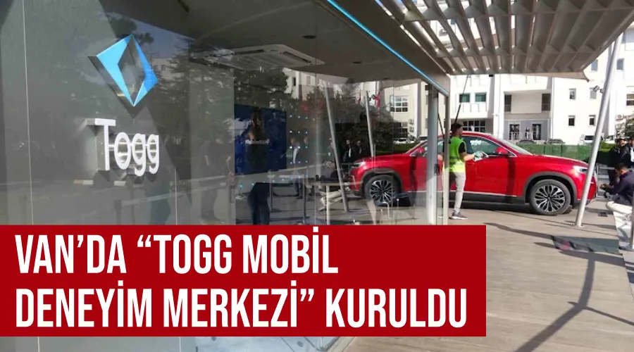 Van’da “TOGG Mobil Deneyim Merkezi” kuruldu