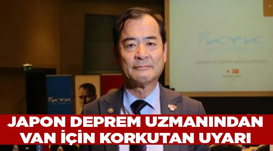 Japon deprem uzmanından Van için korkutan uyarı