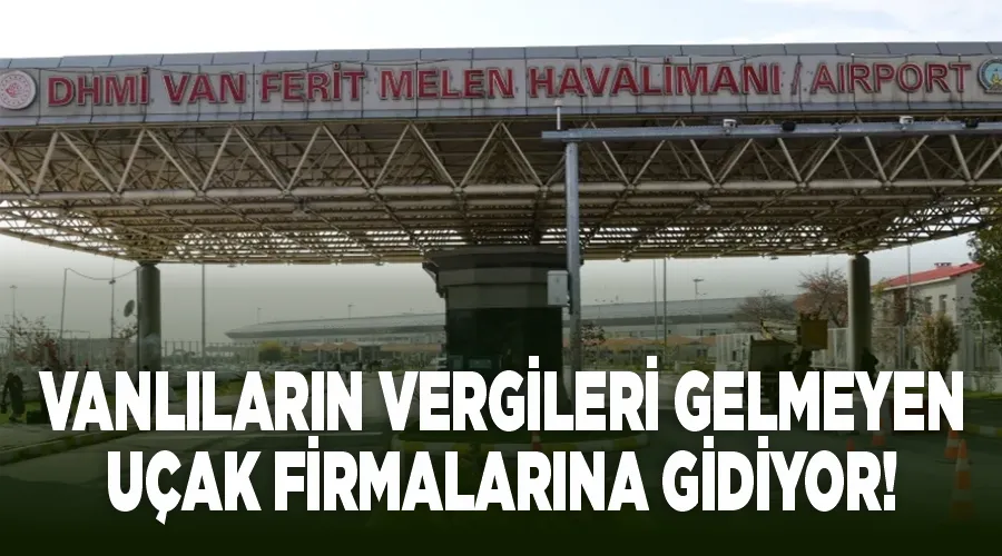 Vanlıların vergileri gelmeyen uçak firmalarına gidiyor!
