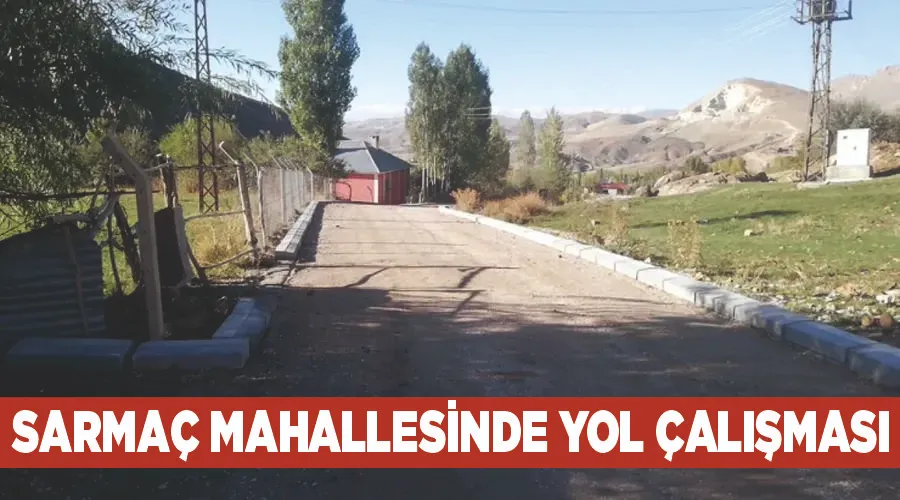 Sarmaç Mahallesinde yol çalışması