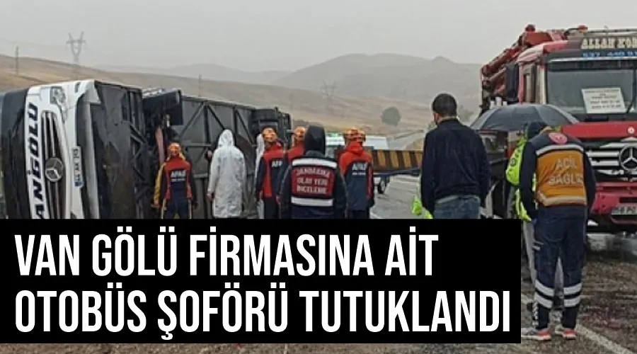 Van Gölü firmasına ait otobüs şoförü tutuklandı