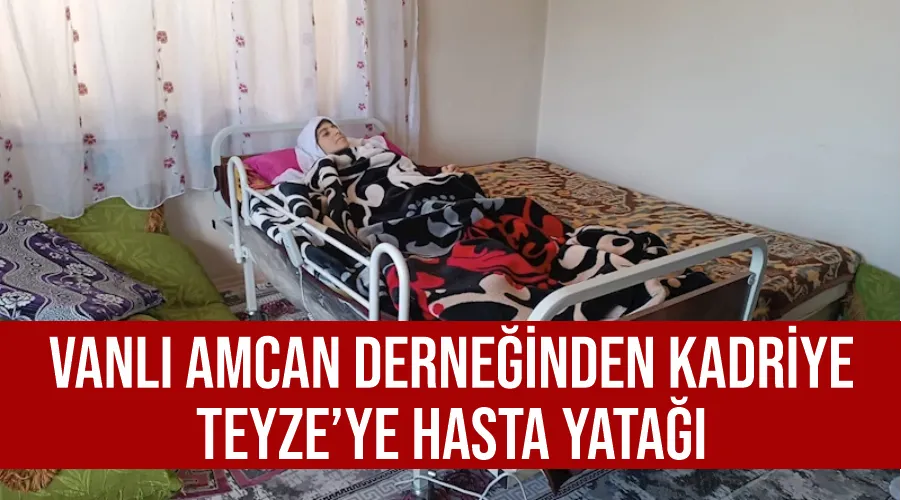 Vanlı Amcan Derneğinden Kadriye Teyze’ye hasta yatağı