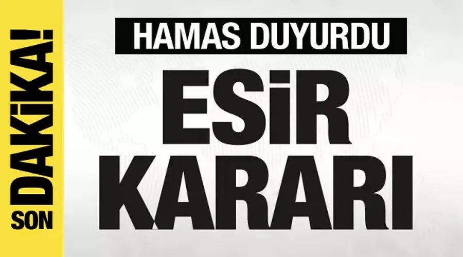 Hamas son dakika esir kararını dünyaya duyurdu