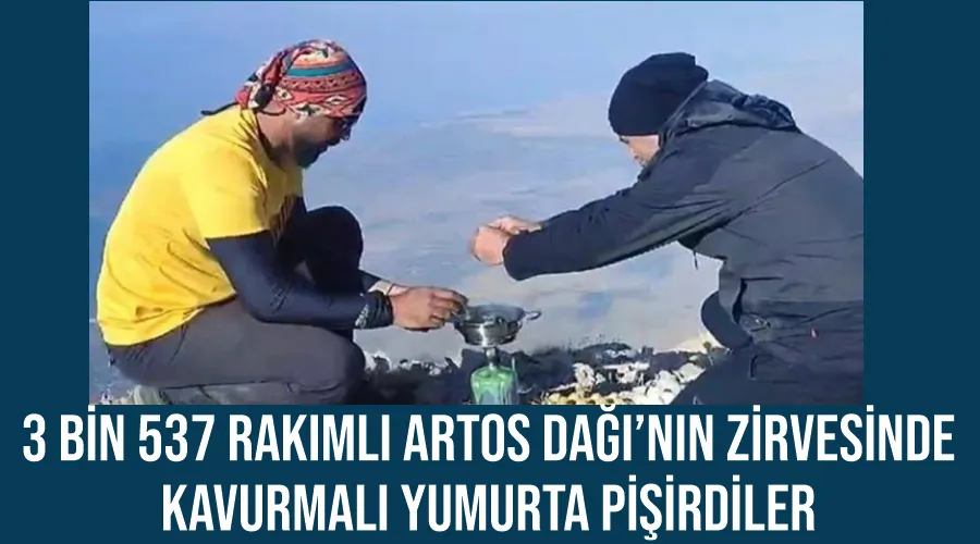 3 bin 537 rakımlı Artos Dağı’nın zirvesinde kavurmalı yumurta pişirdiler 