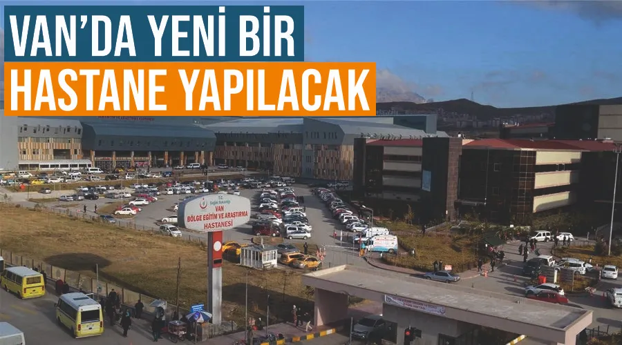 Van’da yeni bir hastane yapılacak