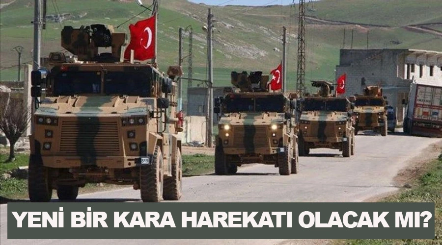 Yeni bir kara harekatı olacak mı?