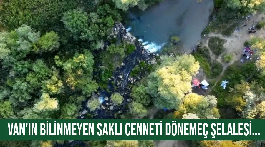 Van’ın bilinmeyen saklı cenneti dönemeç şelalesi...