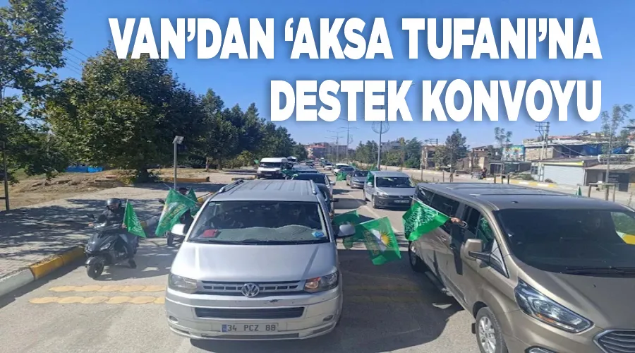 Van’dan ‘Aksa Tufanı’na destek konvoyu