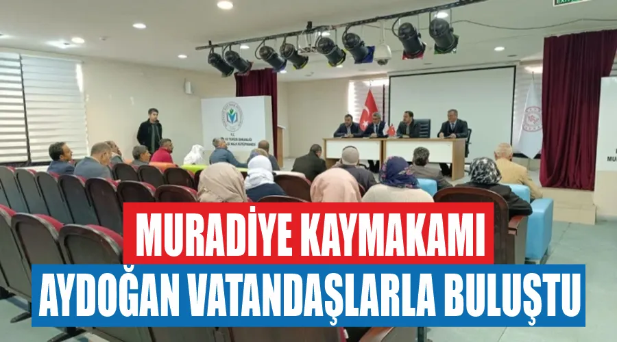 Muradiye Kaymakamı Aydoğan vatandaşlarla buluştu