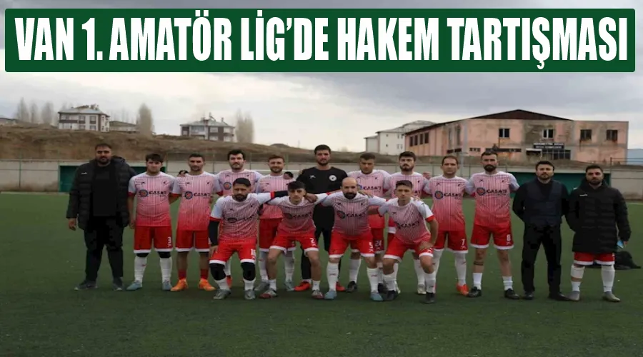Van 1. Amatör Lig’de hakem tartışması