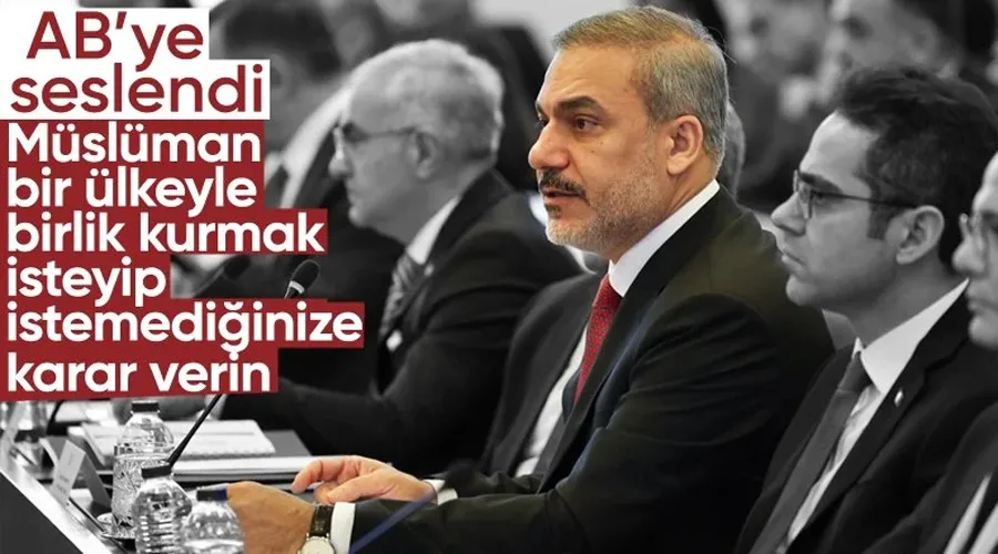 Dışişleri Bakanı Fidan: AB, Türkiye için karar vermeli