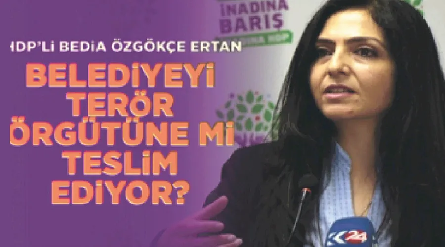 HDP’li Bedia Özgökçe Ertan belediyeyi terör örgütlerine teslim mi ediyor?
