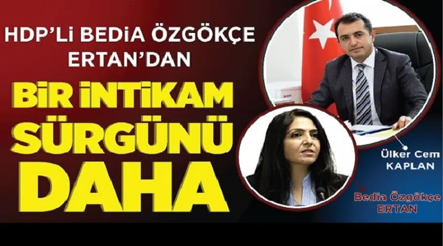 HDP’li Bedia Özgökçe Ertan’dan bir intikam sürgünü daha