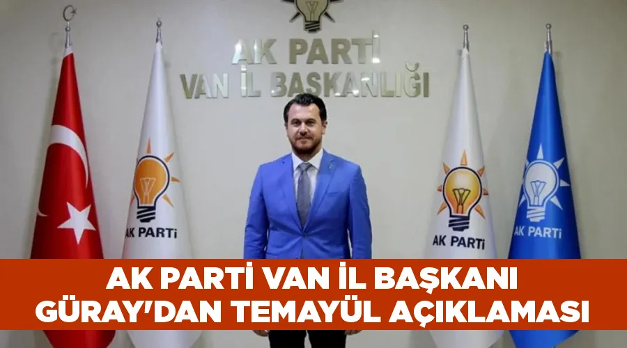 AK Parti Van İl Başkanı Güray
