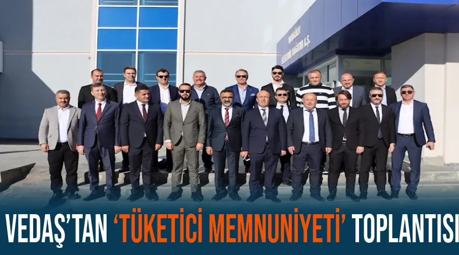 VEDAŞ’tan ‘Tüketici Memnuniyeti’ toplantısı