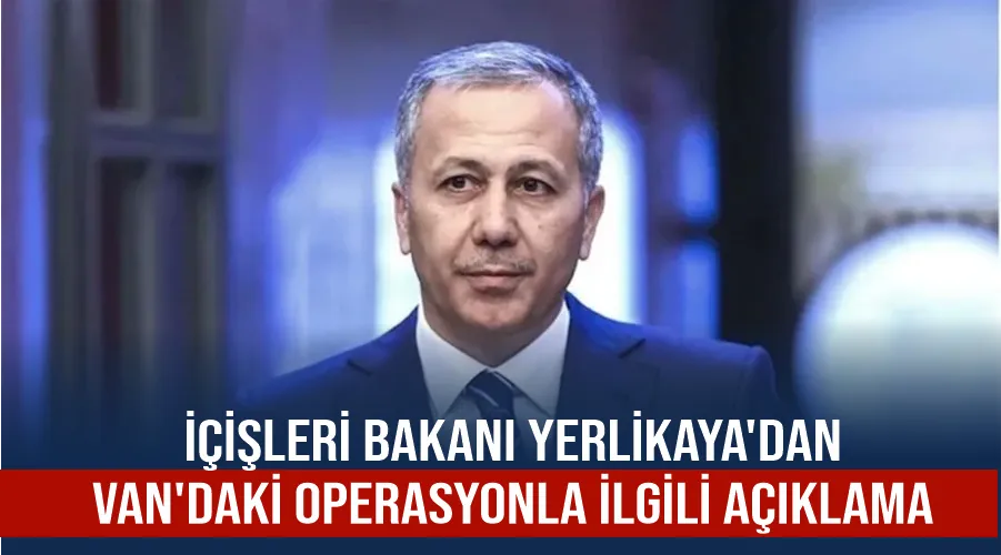 İçişleri Bakanı Yerlikaya