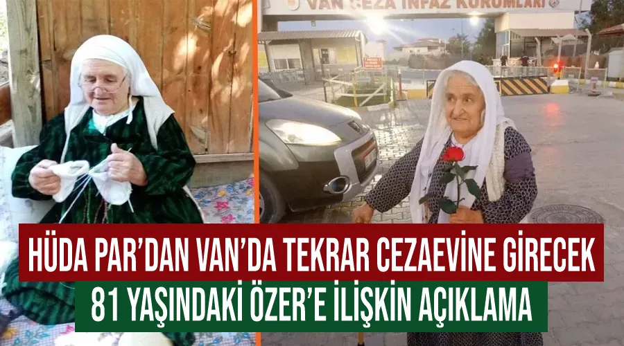 HÜDA PAR’dan Van’da tekrar cezaevine girecek 81 yaşındaki Özer’e ilişkin açıklama