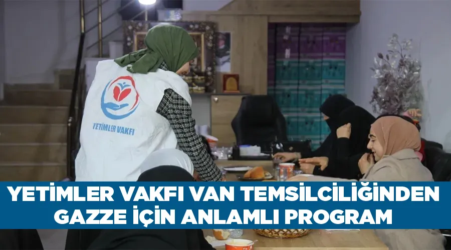 Yetimler Vakfı Van Temsilciliğinden Gazze için anlamlı program