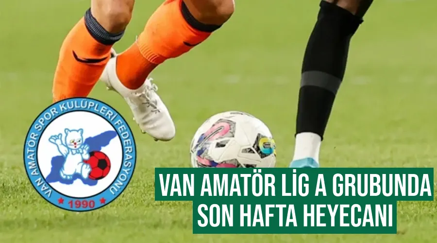 Van Amatör Lig A Grubunda son hafta heyecanı
