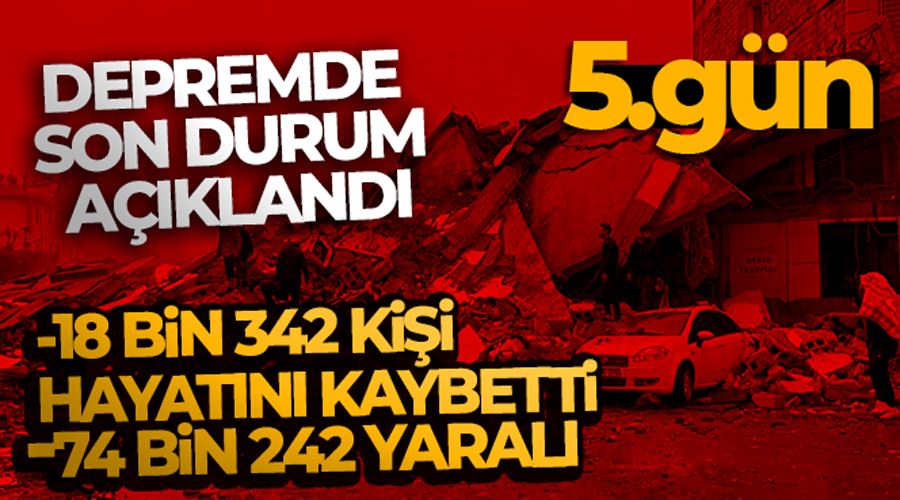 Kahramanmaraş merkezli depremde can kaybı sayısı 18 bin 342 oldu