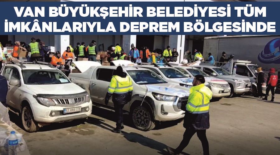 Van Büyükşehir Belediyesi tüm imkânlarıyla deprem bölgesinde