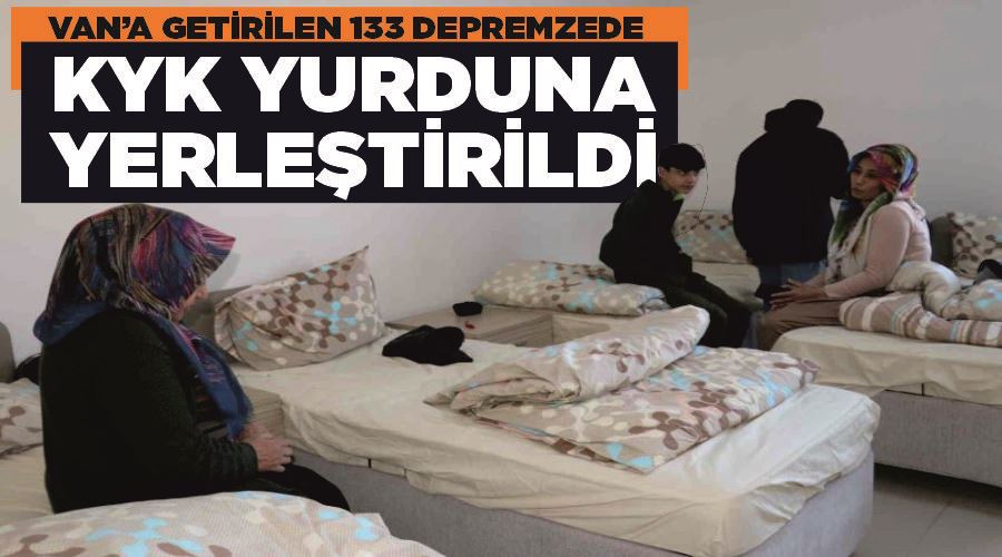 Van’a getirilen 133 depremzede KYK yurduna yerleştirildi