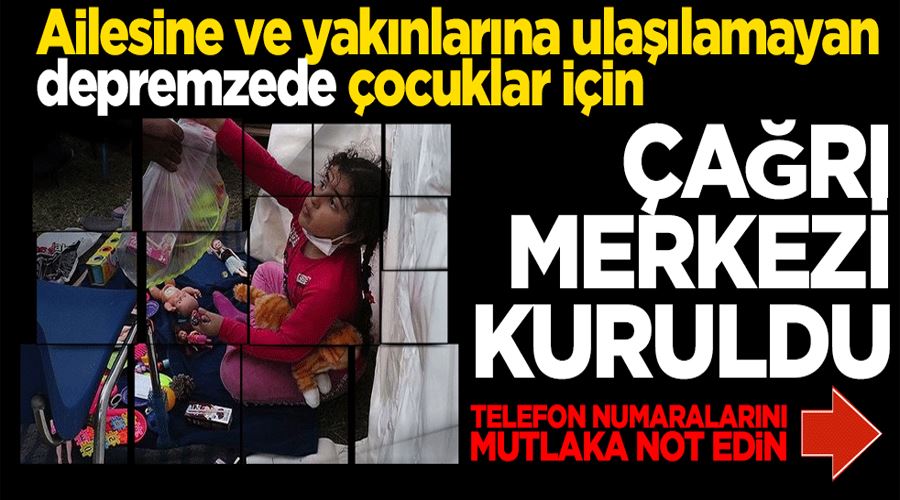 Ailesine ve yakınlarına ulaşılamayan depremzede çocuklar için çağrı merkezi kuruldu