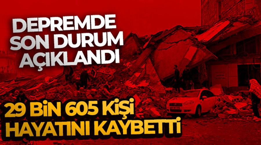 Kahramanmaraş merkezli depremde can kaybı sayısı 29 bin 605 oldu