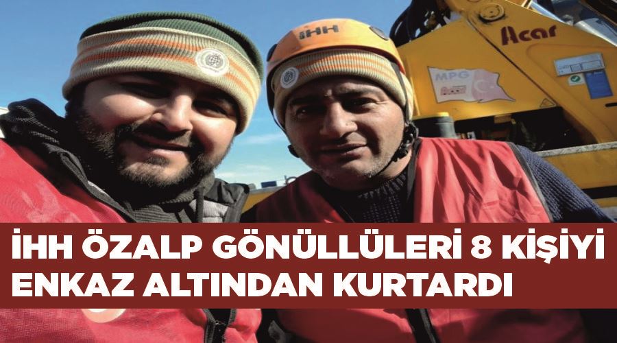 İHH Özalp gönüllüleri 8 kişiyi enkaz altından kurtardı