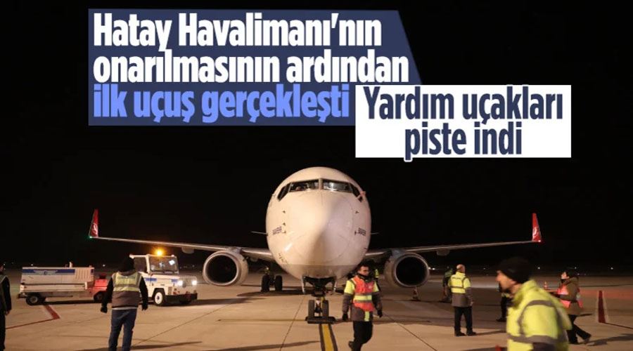 Depremden sonra Hatay Havalimanı’na ilk uçuş gerçekleşti