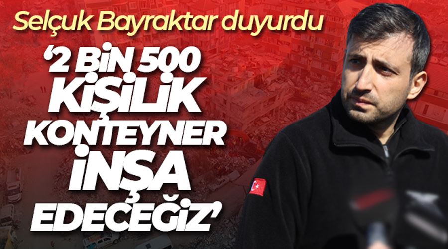 Bayraktar: “Kahramanmaraş’ta 2 bin kişilik 520 konteyner inşa edeceğiz”