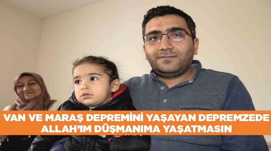 Van ve Maraş depremini yaşayan depremzede: 