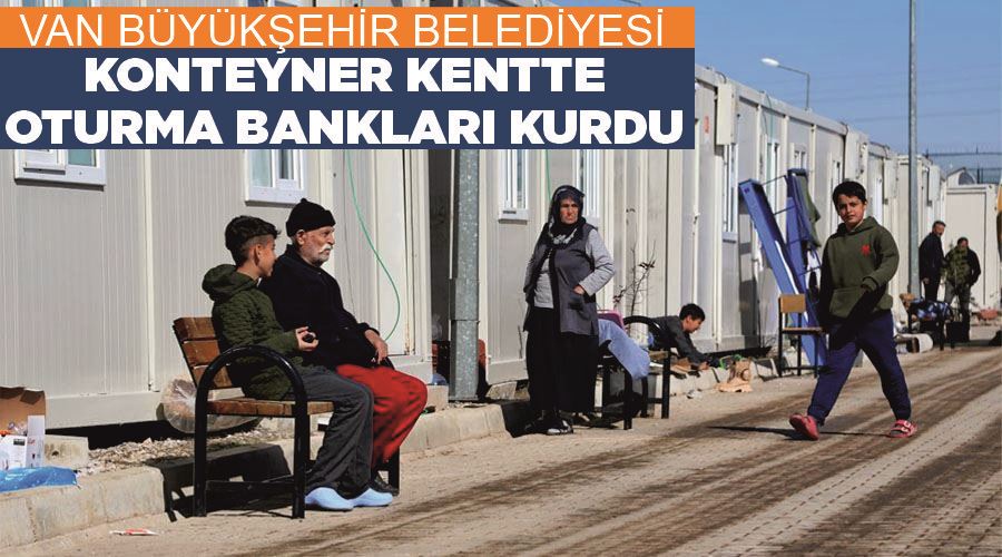 Van Büyükşehir Belediyesi Konteyner Kentte oturma bankları kurdu