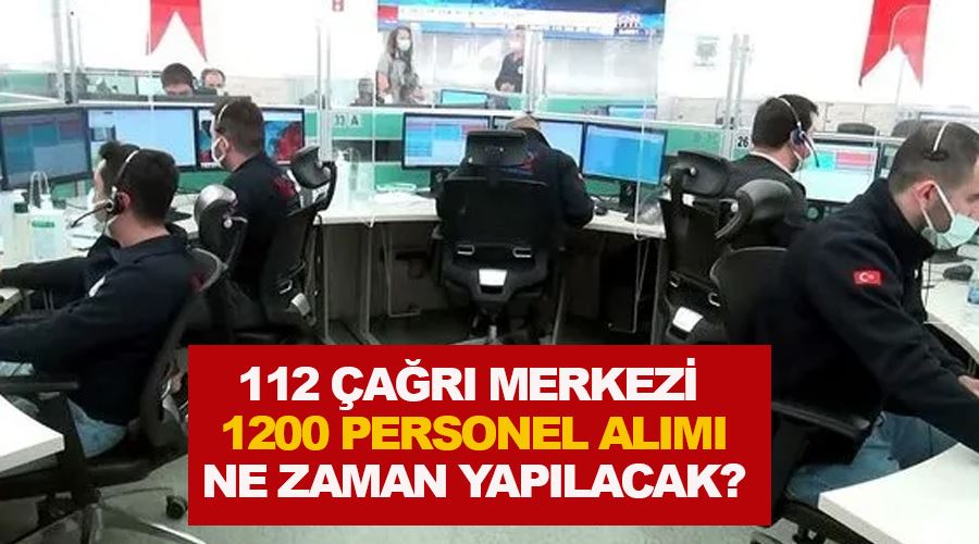 112 Çağrı Merkezi 1200 personel alımı 2023’te geliyor