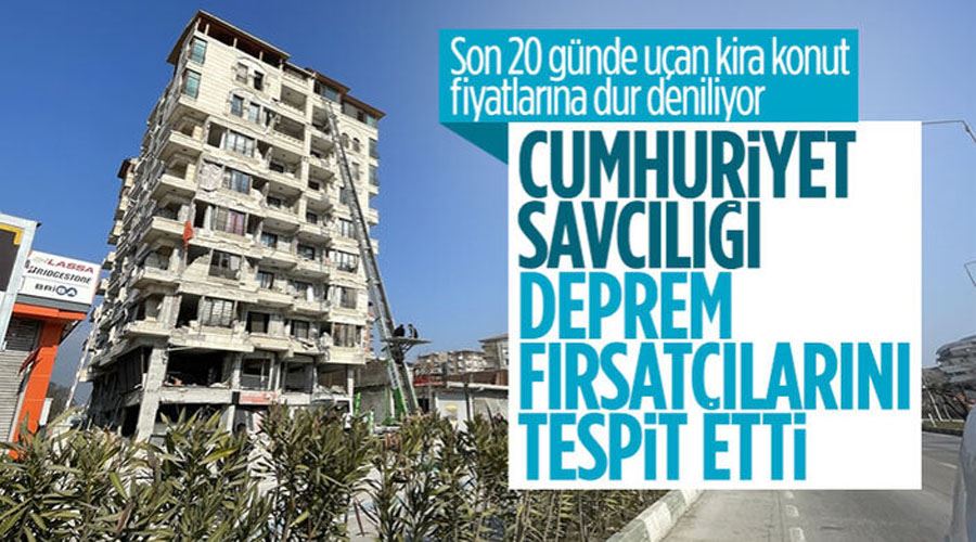 Depremzedelere fahiş kira fiyatı verenlerle ilgili soruşturma başlatıldı