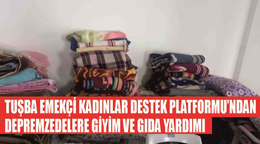 Tuşba Emekçi Kadınlar Destek Platformu’ndan depremzedelere giyim ve gıda yardımı