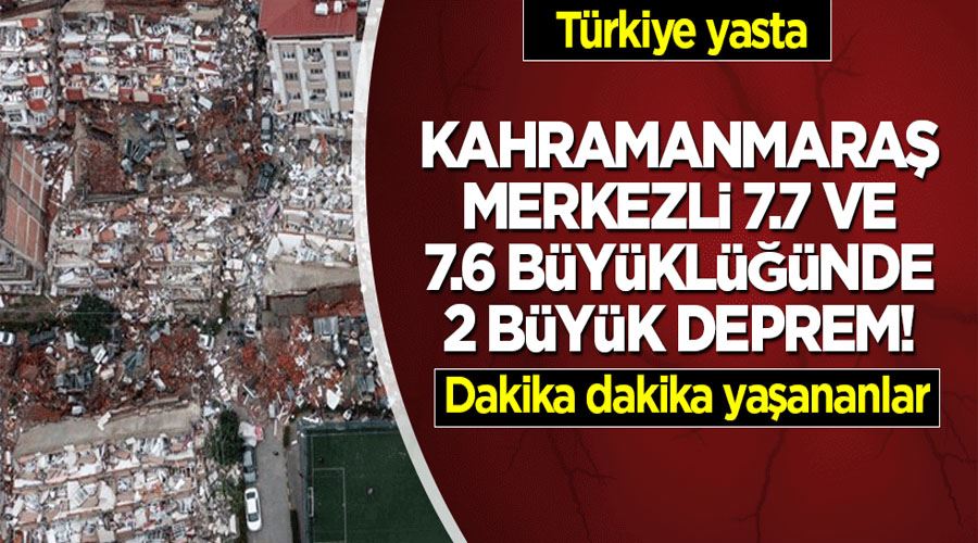 Son dakika: Kahramanmaraş merkezli 7.7 ve 7.6 büyüklüğünde 2 büyük deprem! Dakika dakika yaşananlar