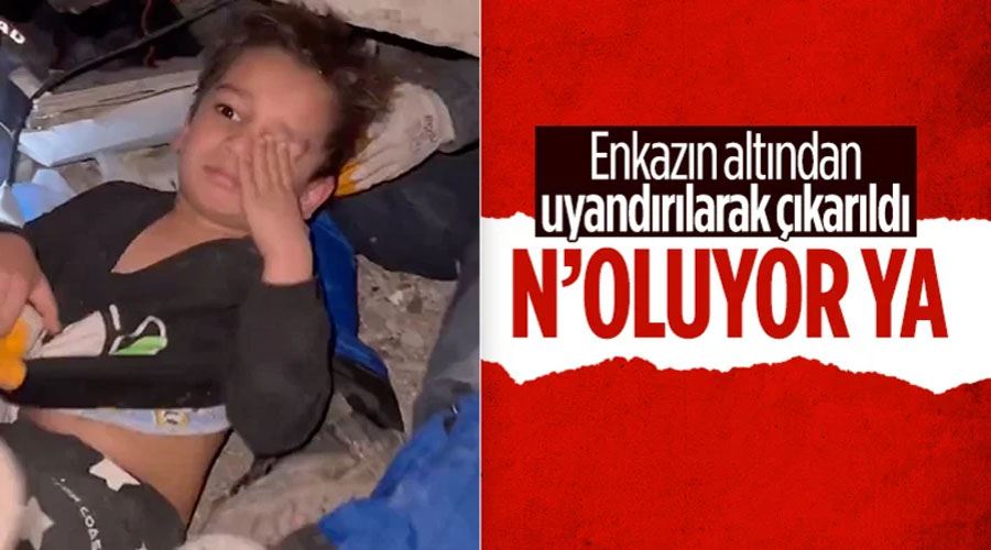 Enkazda uyurken kurtarılan çocuğun tepkisi