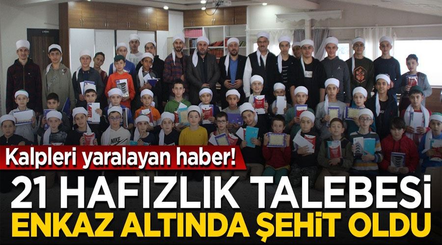 24 hafızlık talebesi enkaz altında şehit oldu!